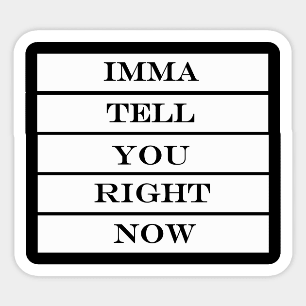 imma tell you right now Sticker by NotComplainingJustAsking